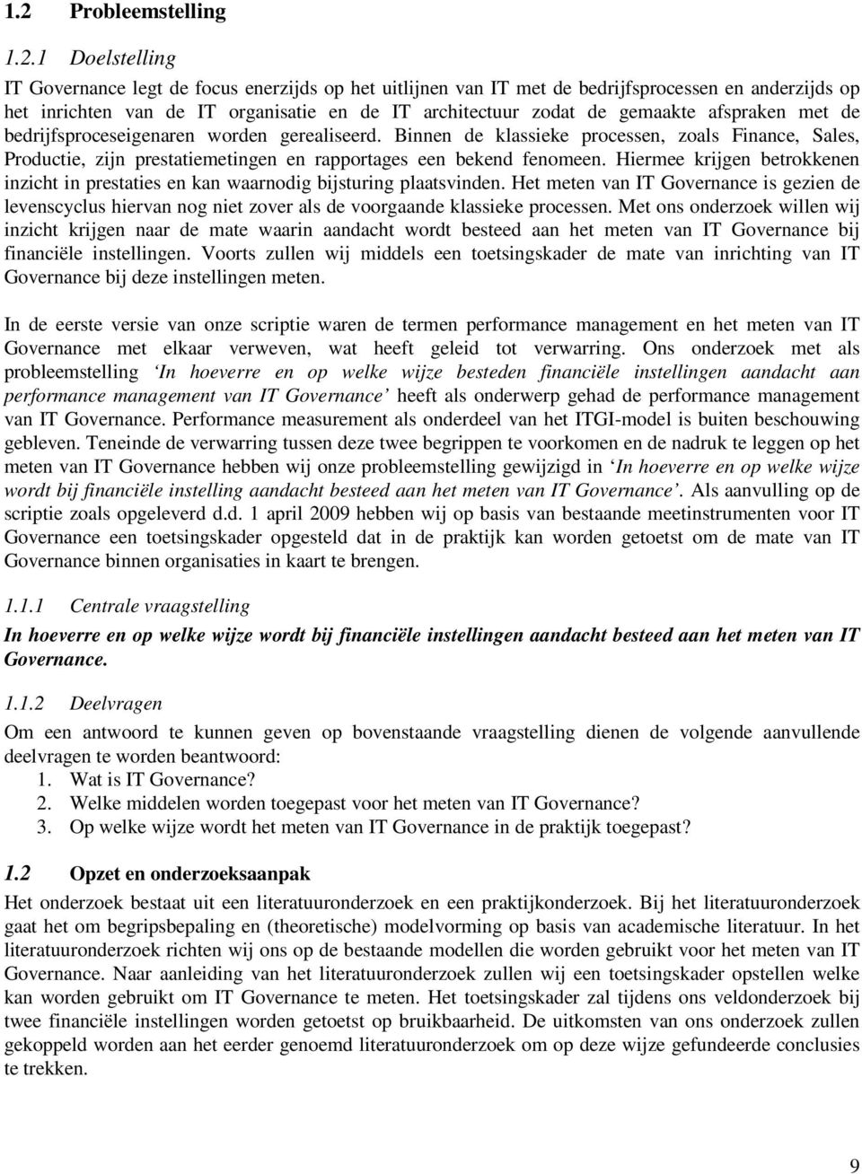 Binnen de klassieke processen, zoals Finance, Sales, Productie, zijn prestatiemetingen en rapportages een bekend fenomeen.