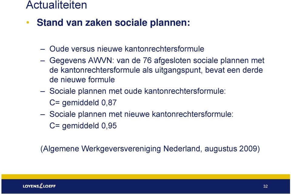 nieuwe formule Sociale plannen met oude kantonrechtersformule: C= gemiddeld 0,87 Sociale plannen met