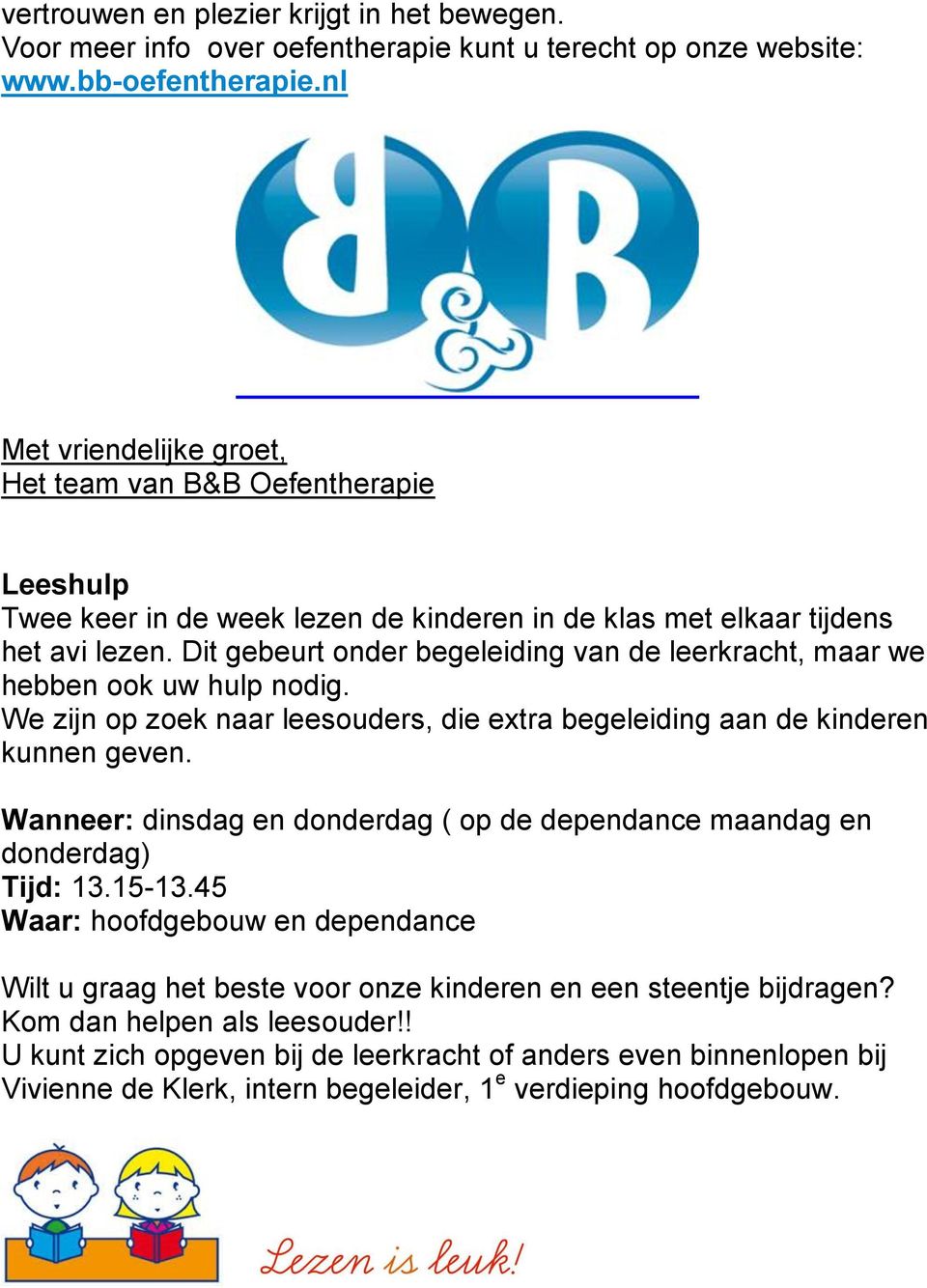 Dit gebeurt onder begeleiding van de leerkracht, maar we hebben ook uw hulp nodig. We zijn op zoek naar leesouders, die extra begeleiding aan de kinderen kunnen geven.