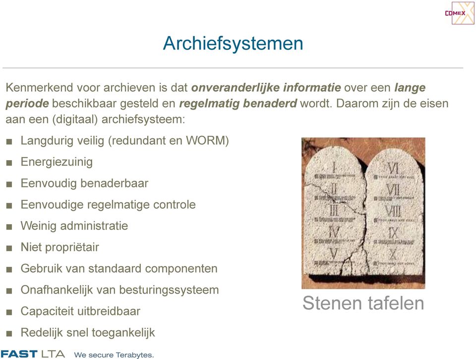 Daarom zijn de eisen aan een (digitaal) archiefsysteem: Langdurig veilig (redundant en WORM) Energiezuinig Eenvoudig