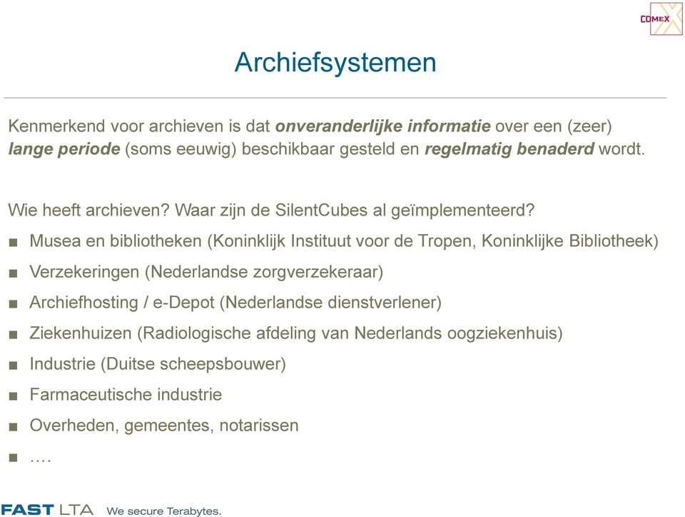 Musea en bibliotheken (Koninklijk Instituut voor de Tropen, Koninklijke Bibliotheek) Verzekeringen (Nederlandse zorgverzekeraar) Archiefhosting