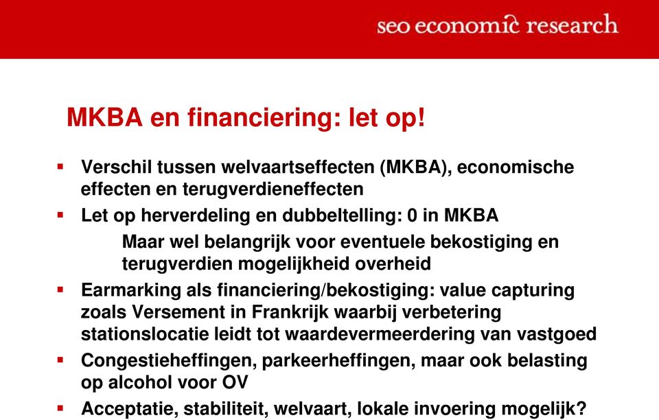 Maar wel belangrijk voor eventuele bekostiging en terugverdien mogelijkheid overheid Earmarking als financiering/bekostiging: value