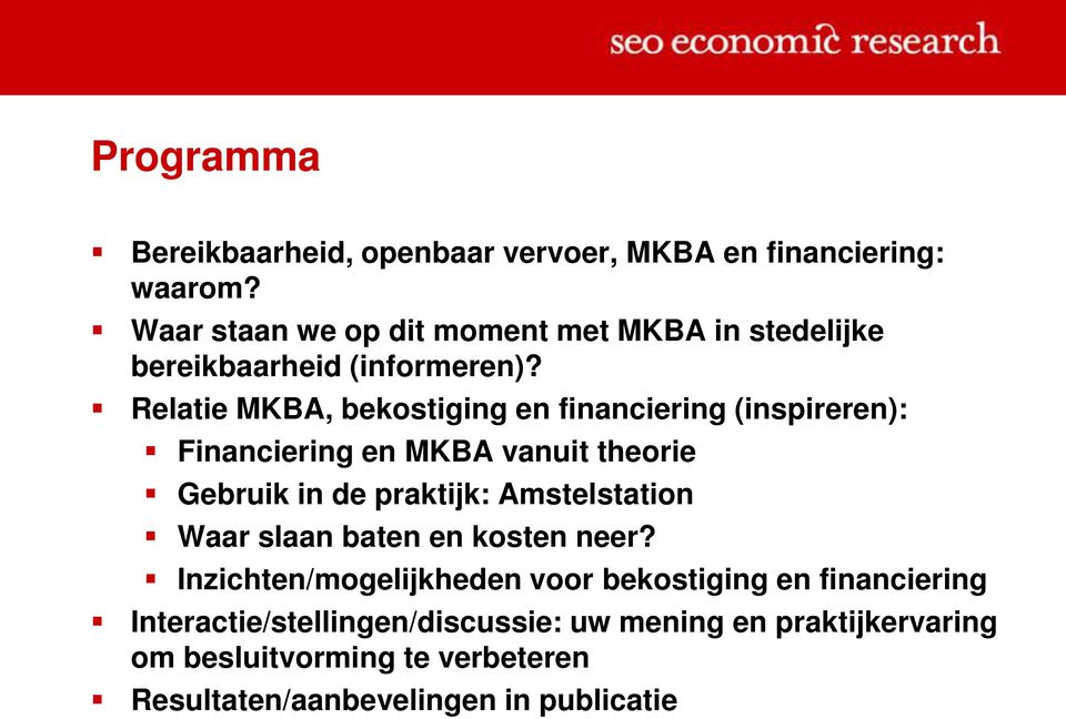 Relatie MKBA, bekostiging en financiering (inspireren): Financiering en MKBA vanuit theorie Gebruik in de praktijk: