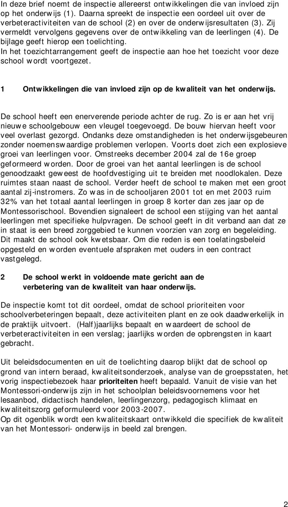 Zij vermeldt vervolgens gegevens over de ontwikkeling van de leerlingen (4). De bijlage geeft hierop een toelichting.