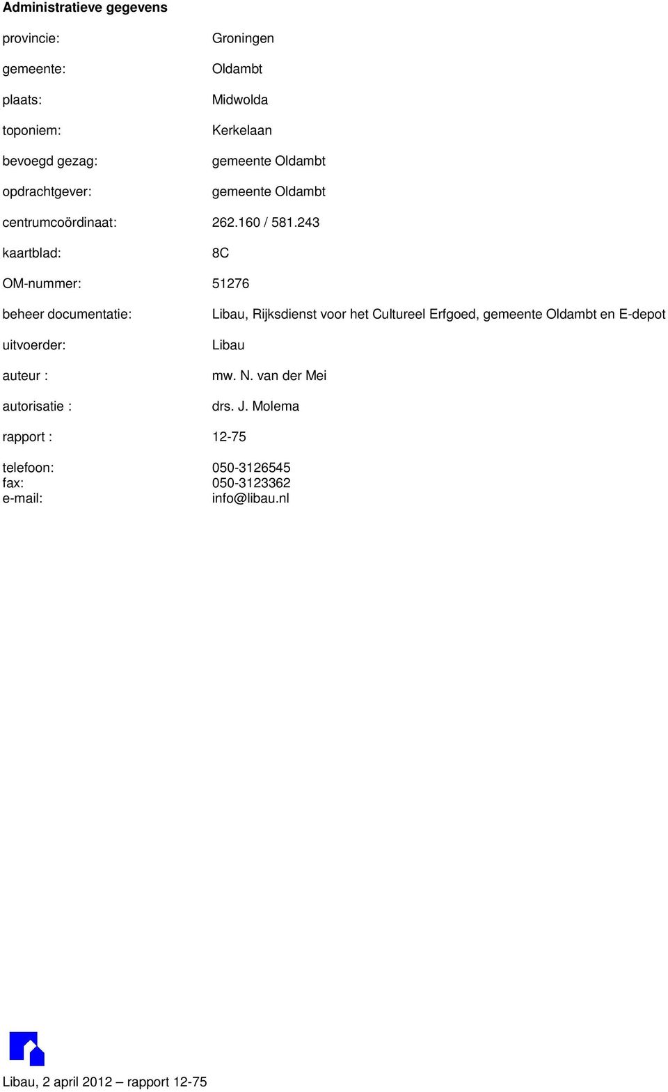 243 kaartblad: 8C OM-nummer: 51276 beheer documentatie: uitvoerder: auteur : autorisatie : Libau, Rijksdienst voor het