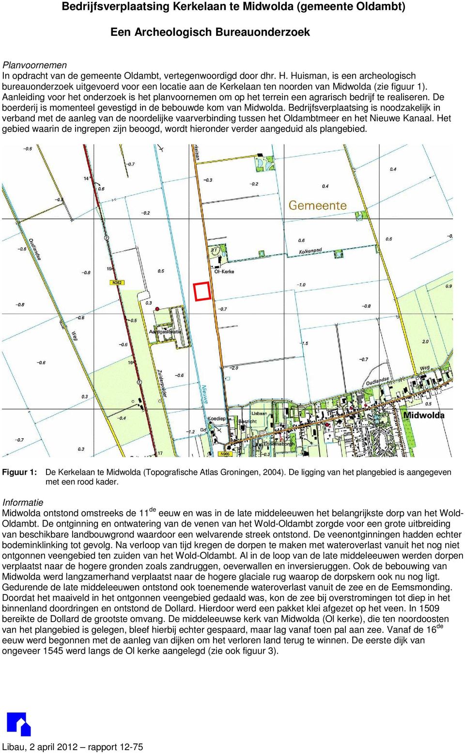 Aanleiding voor het onderzoek is het planvoornemen om op het terrein een agrarisch bedrijf te realiseren. De boerderij is momenteel gevestigd in de bebouwde kom van Midwolda.