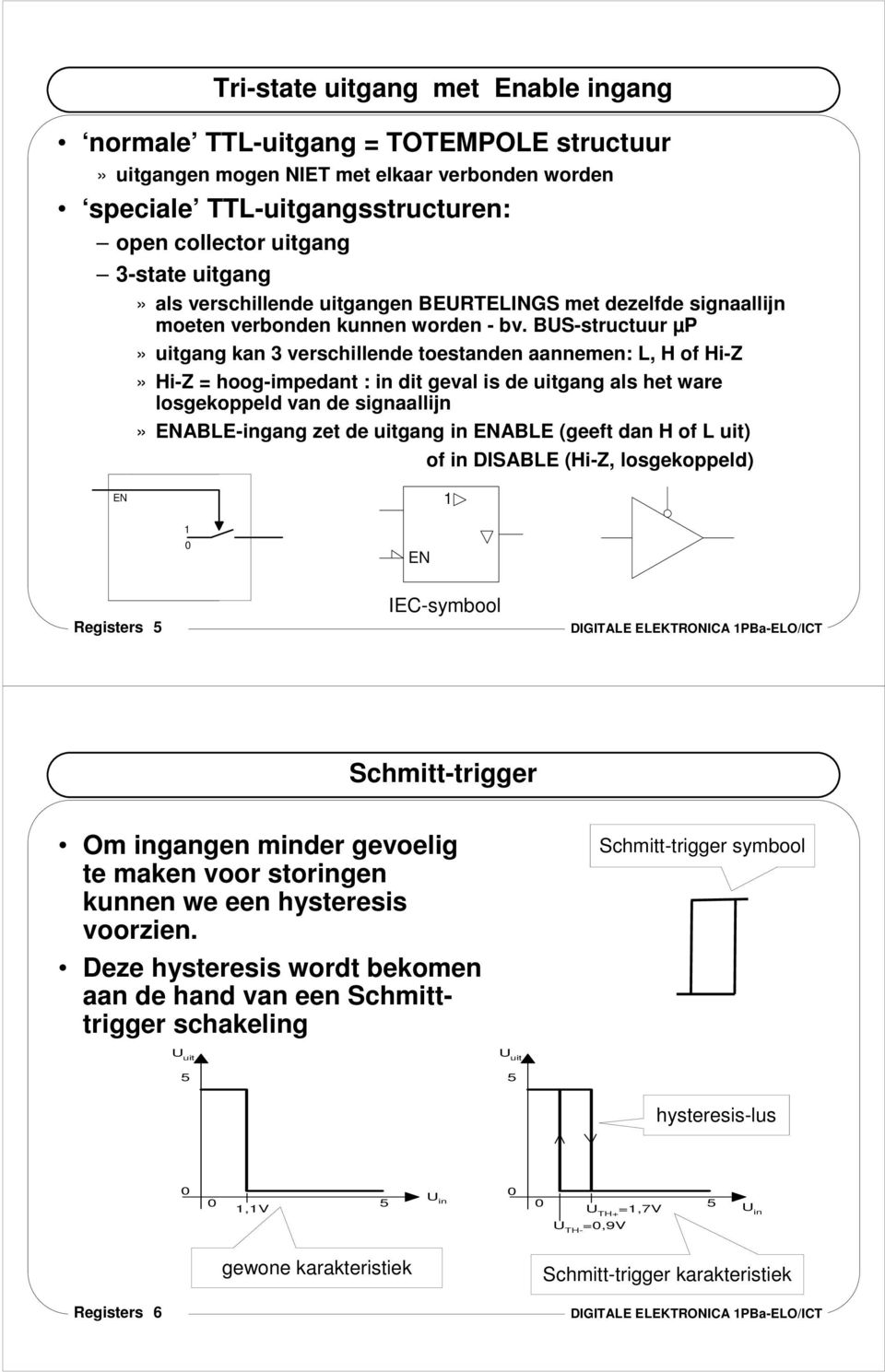 BU-structuur µp» uitgang kan verschillende toestanden aannemen: L, H of Hi-Z» Hi-Z = hoog-impedant : in dit geval is de uitgang als het ware losgekoppeld van de signaallijn» ENABLE-ingang zet de