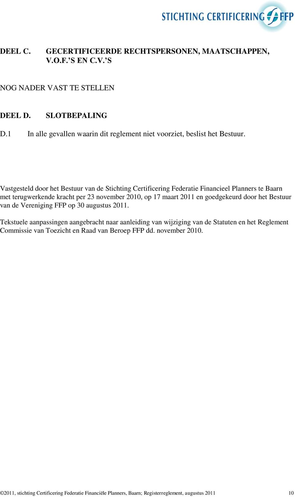 Vastgesteld door het Bestuur van de Stichting Certificering Federatie Financieel Planners te Baarn met terugwerkende kracht per 23 november 2010, op 17 maart 2011 en