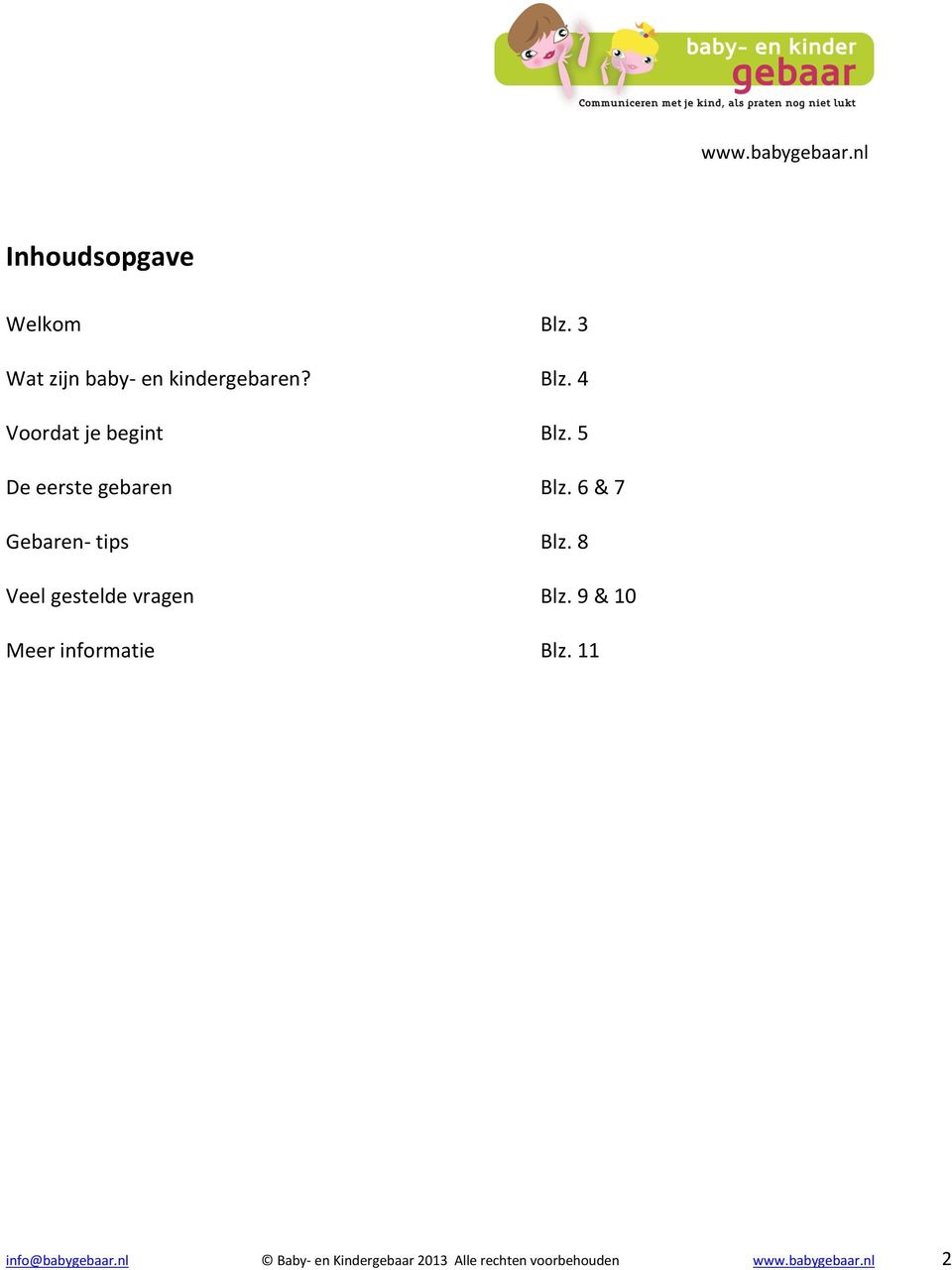 8 Veel gestelde vragen Blz. 9 & 10 Meer informatie Blz.