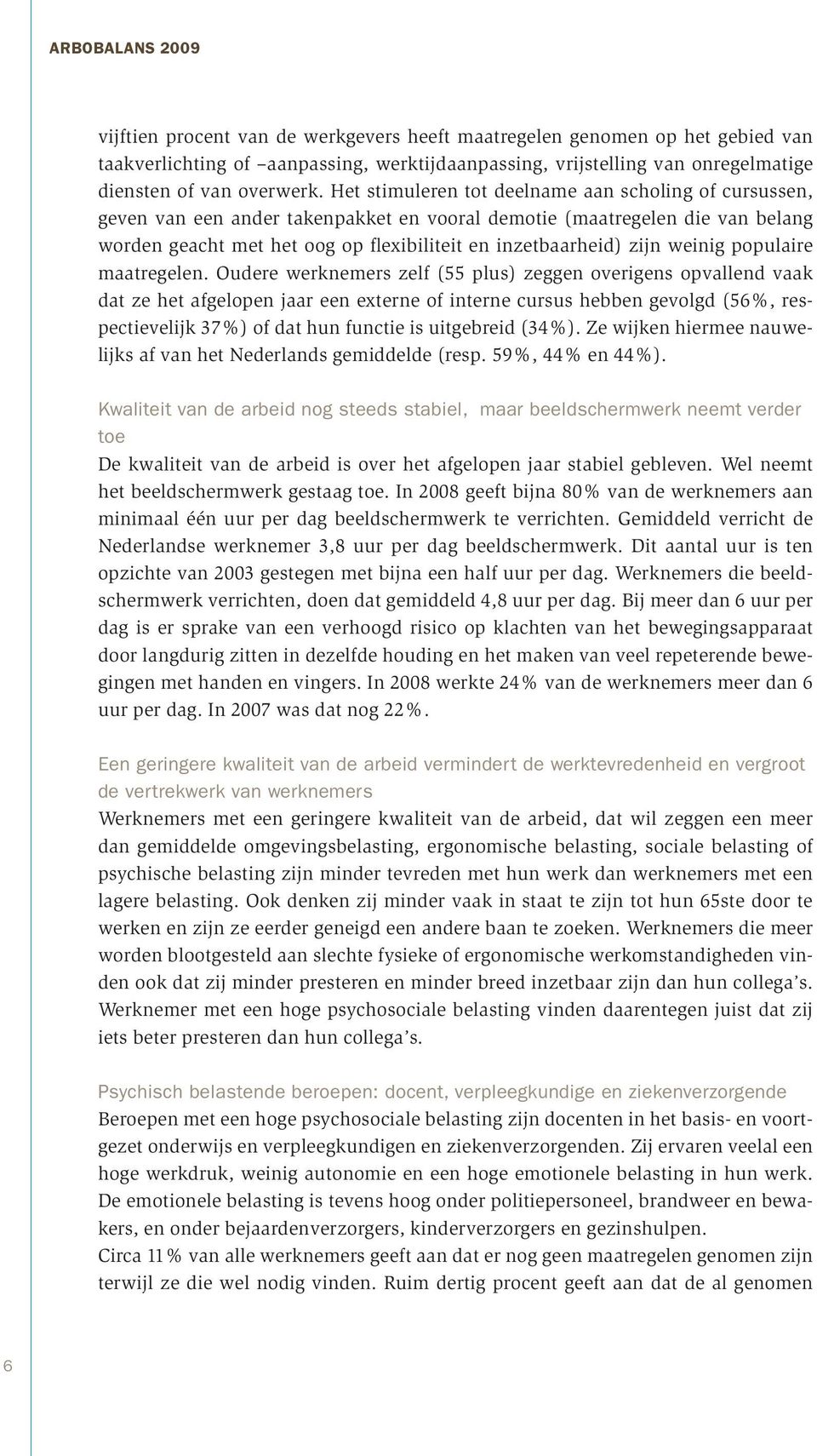 weinig populaire maatregelen.