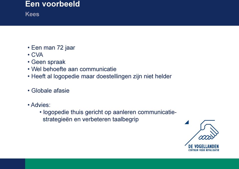 doestellingen zijn niet helder Globale afasie Advies: