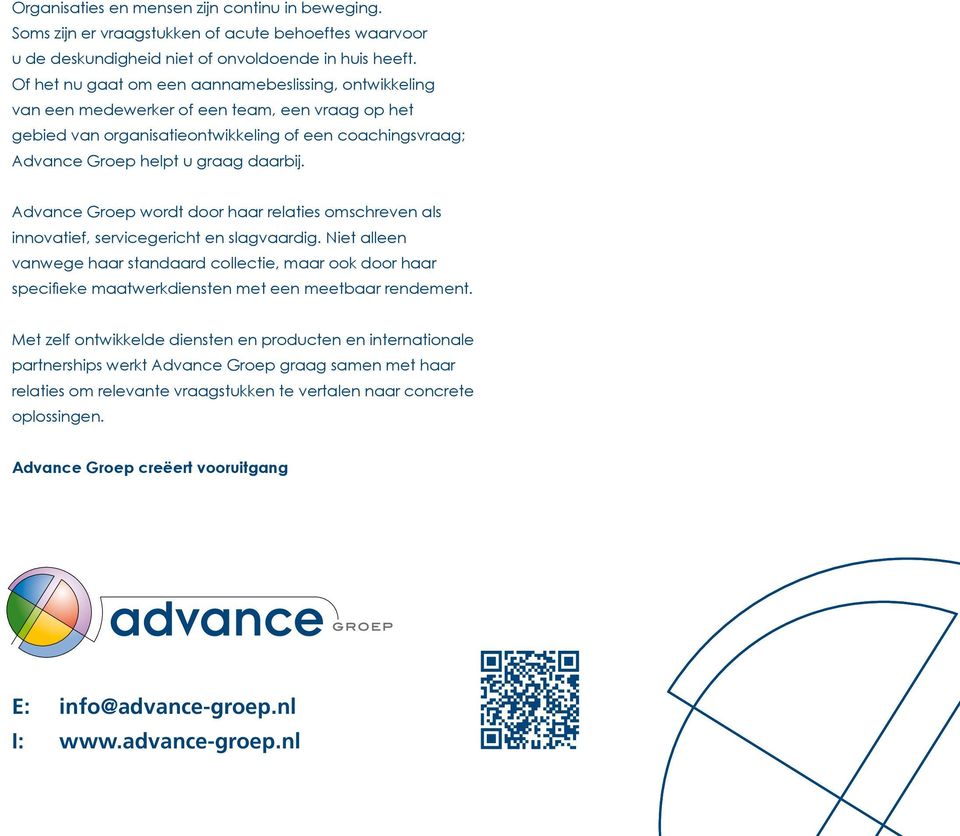 Advance Groep wordt door haar relaties omschreven als innovatief, servicegericht en slagvaardig.