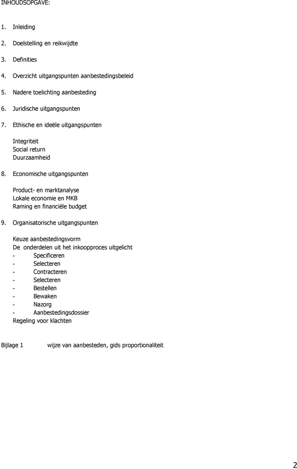 Economische uitgangspunten Product- en marktanalyse Lokale economie en MKB Raming en financiële budget 9.