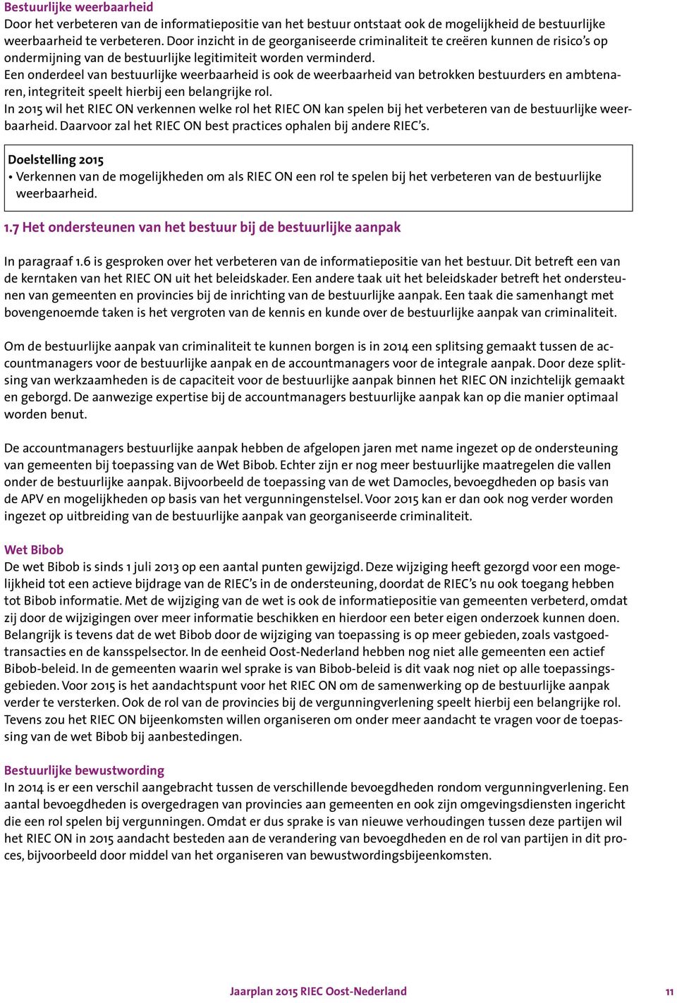 Een onderdeel van bestuurlijke weerbaarheid is ook de weerbaarheid van betrokken bestuurders en ambtenaren, integriteit speelt hierbij een belangrijke rol.