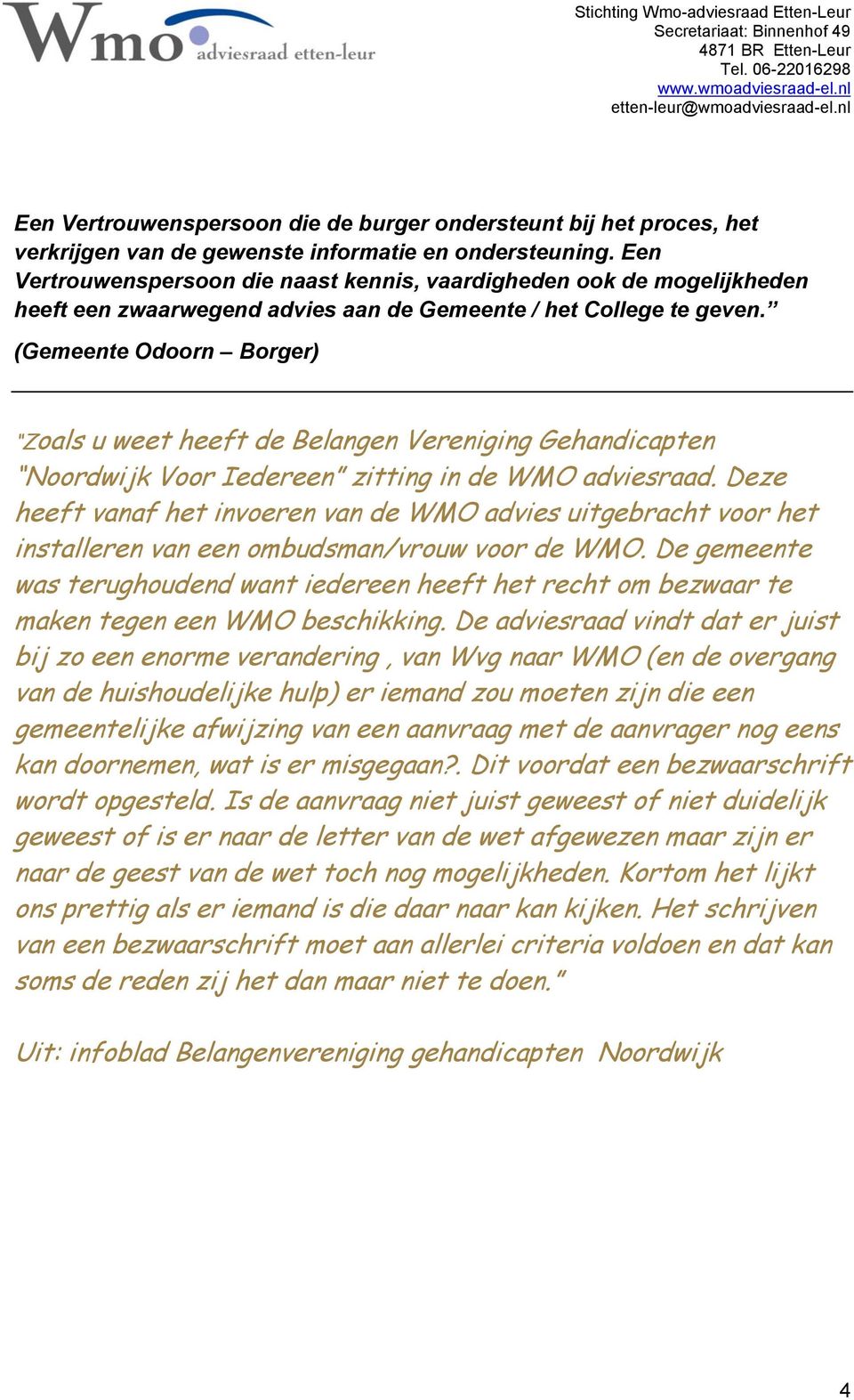 (Gemeente Odoorn Borger) Zoals u weet heeft de Belangen Vereniging Gehandicapten Noordwijk Voor Iedereen zitting in de WMO adviesraad.
