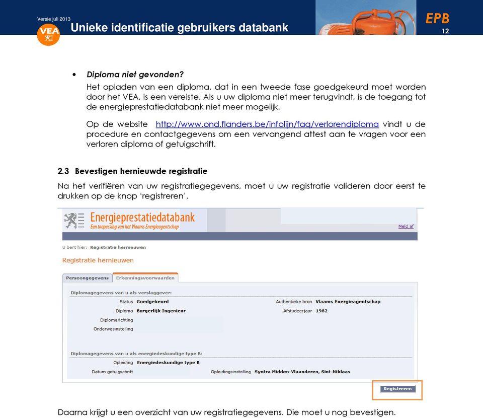 be/inflijn/faq/verlrendiplma vindt u de prcedure en cntactgegevens m een vervangend attest aan te vragen vr een verlren diplma f getuigschrift. 2.