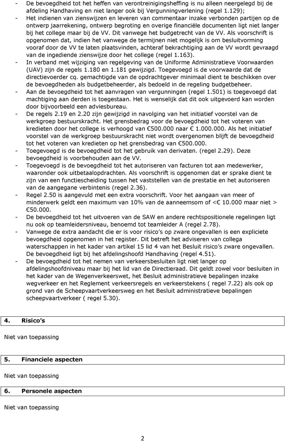 college maar bij de VV. Dit vanwege het budgetrecht van de VV.