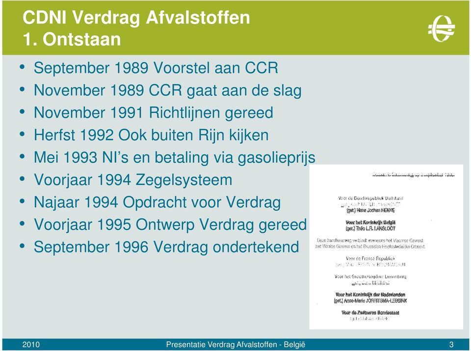 Richtlijnen gereed Herfst 1992 Ook buiten Rijn kijken Mei 1993 NI s en betaling via gasolieprijs