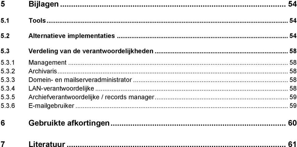 .. 58 5.3.4 LAN-verantwoordelijke... 58 5.3.5 Archiefverantwoordelijke / records manager... 59 5.