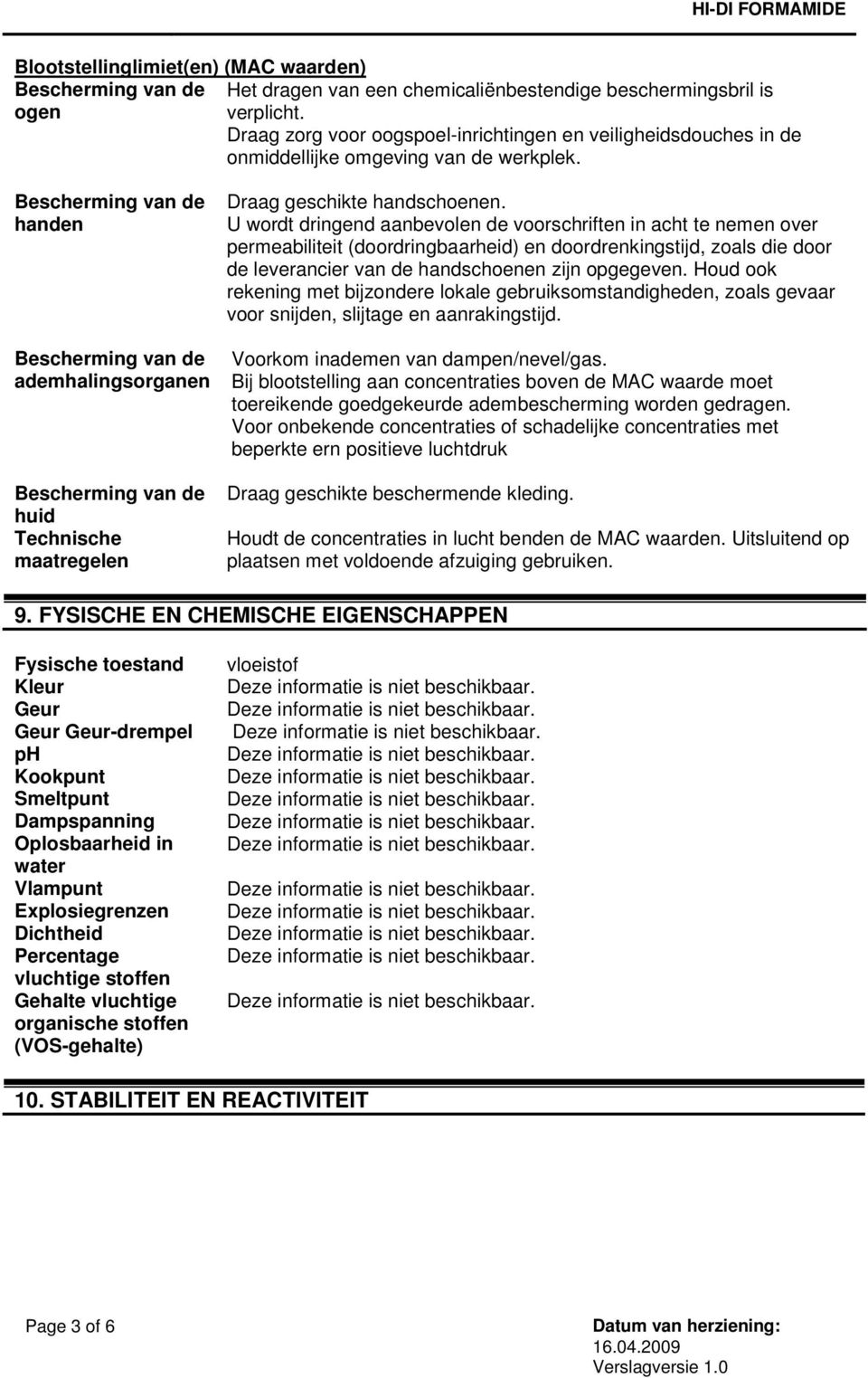 Bescherming van de handen Bescherming van de ademhalingsorganen Bescherming van de huid Technische maatregelen Draag geschikte handschoenen.