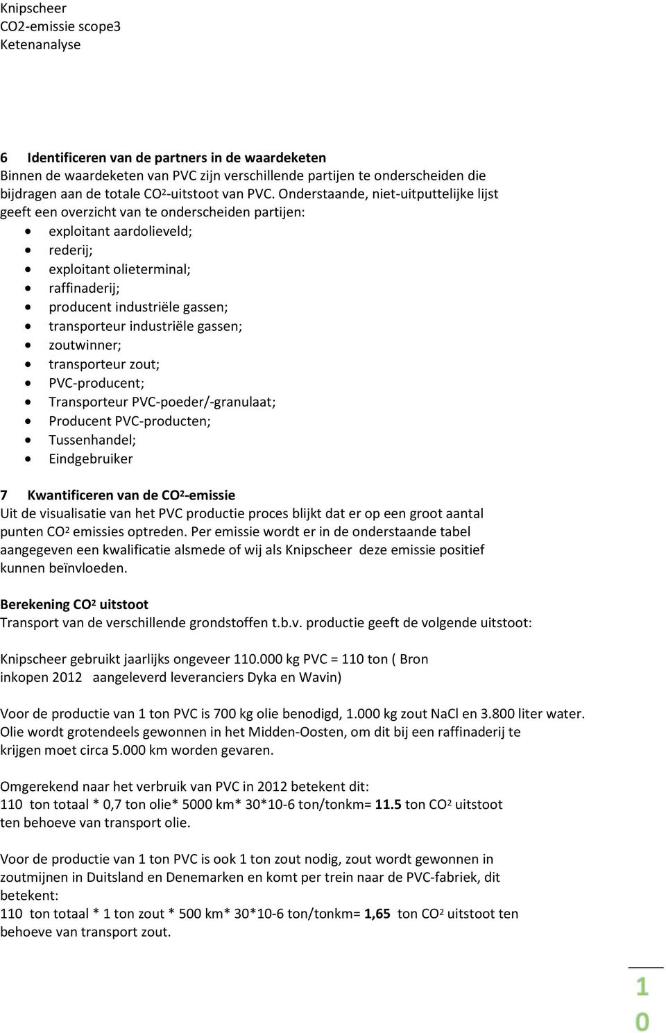 transporteur industriële gassen; zoutwinner; transporteur zout; PVC-producent; Transporteur PVC-poeder/-granulaat; Producent PVC-producten; Tussenhandel; Eindgebruiker 7 Kwantificeren van de CO 2