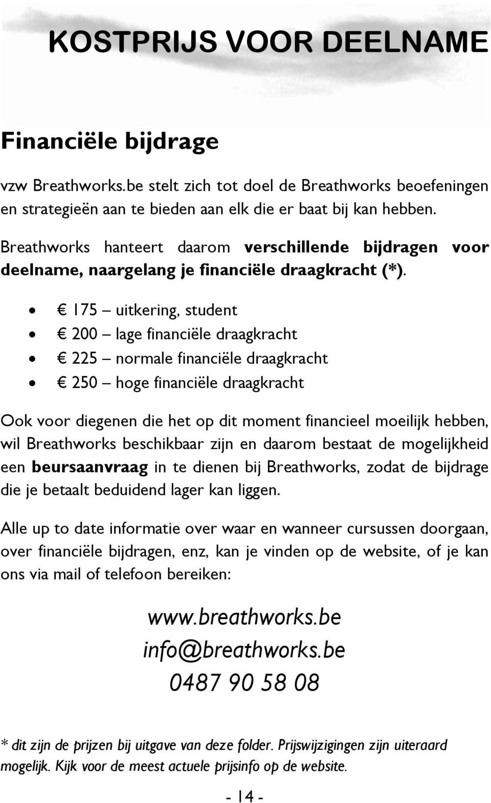 175 uitkering, student 200 lage financiële draagkracht 225 normale financiële draagkracht 250 hoge financiële draagkracht Ook voor diegenen die het op dit moment financieel moeilijk hebben, wil