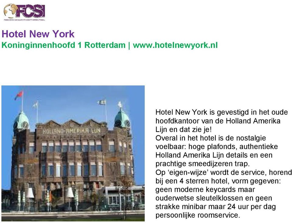 Overal in het hotel is de nostalgie voelbaar: hoge plafonds, authentieke Holland Amerika Lijn details en een prachtige
