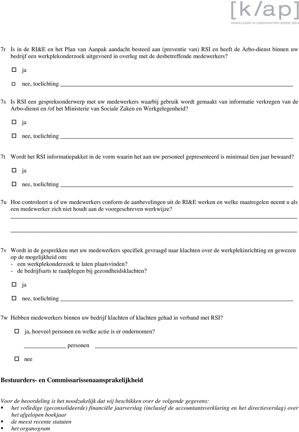 nee, toelichting 7s Is RSI een gespreksonderwerp met uw medewerkers waarbij gebruik wordt gemaakt van informatie verkregen van de Arbo-dienst en /of het Ministerie van Sociale Zaken en