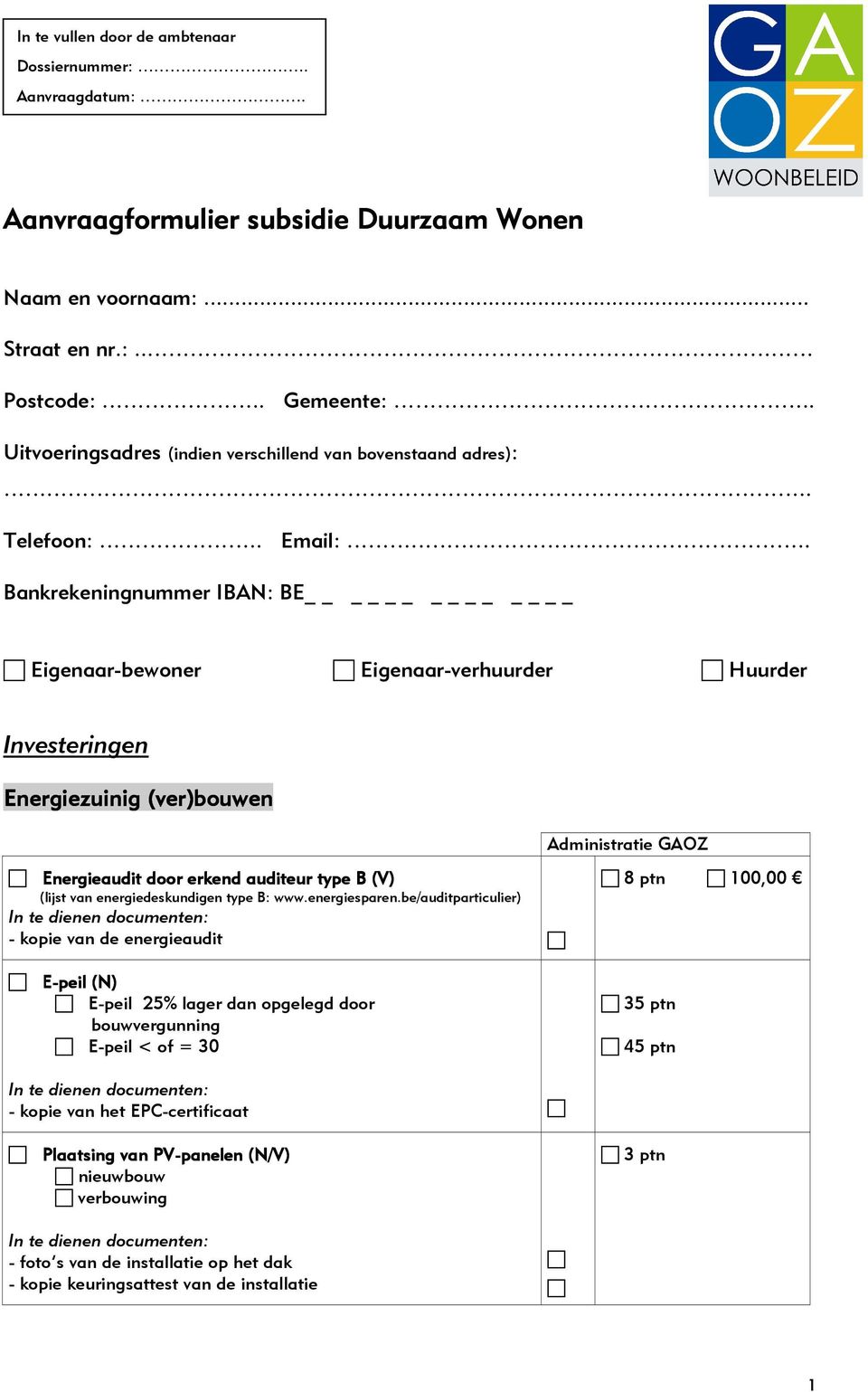 . Bankrekeningnummer IBAN: BE Eigenaar-bewner Eigenaar-verhuurder Huurder Investeringen Energiezuinig (ver)buwen Administratie GAOZ Energieaudit dr erkend auditeur type B (V) (lijst van