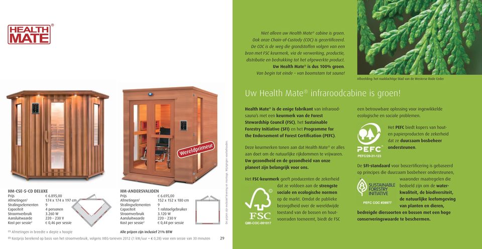 Van begin tot einde van boomstam tot sauna! Afbeelding: het naaldachtige blad van de Westerse Rode Ceder Uw Health Mate infraroodcabine is groen! HM-CSE-5-CD DELUXE Prijs 6.