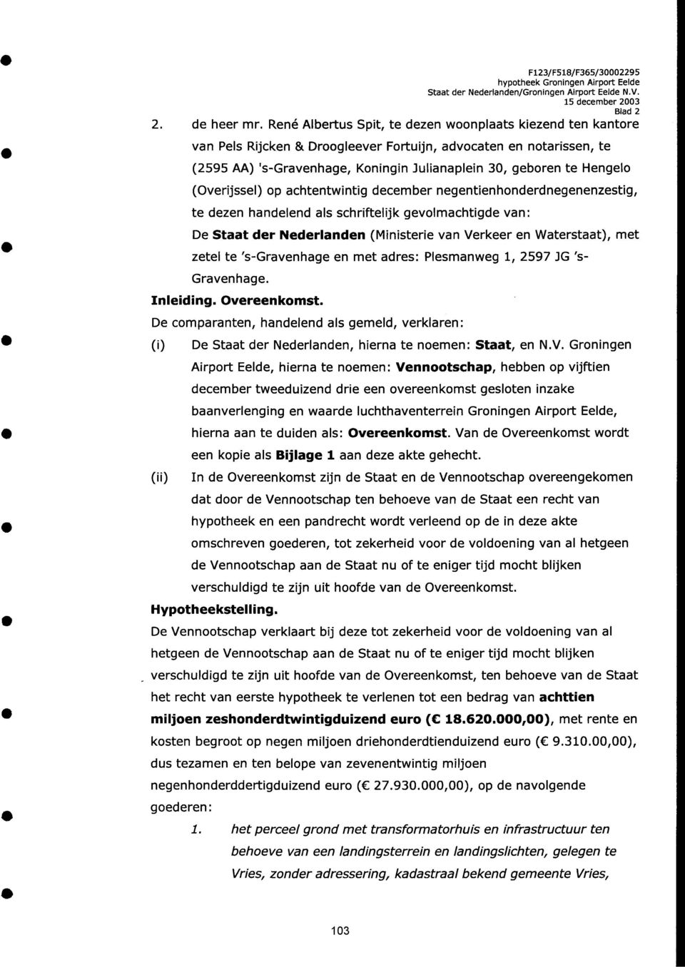 (Overijssel) op achtentwintig december negentienhonderdnegenenzestig, te dezen handelend als schriftelijk gevolmachtigde van: De Staat der Nederlanden (Ministerie van Verkeer en Waterstaat), met