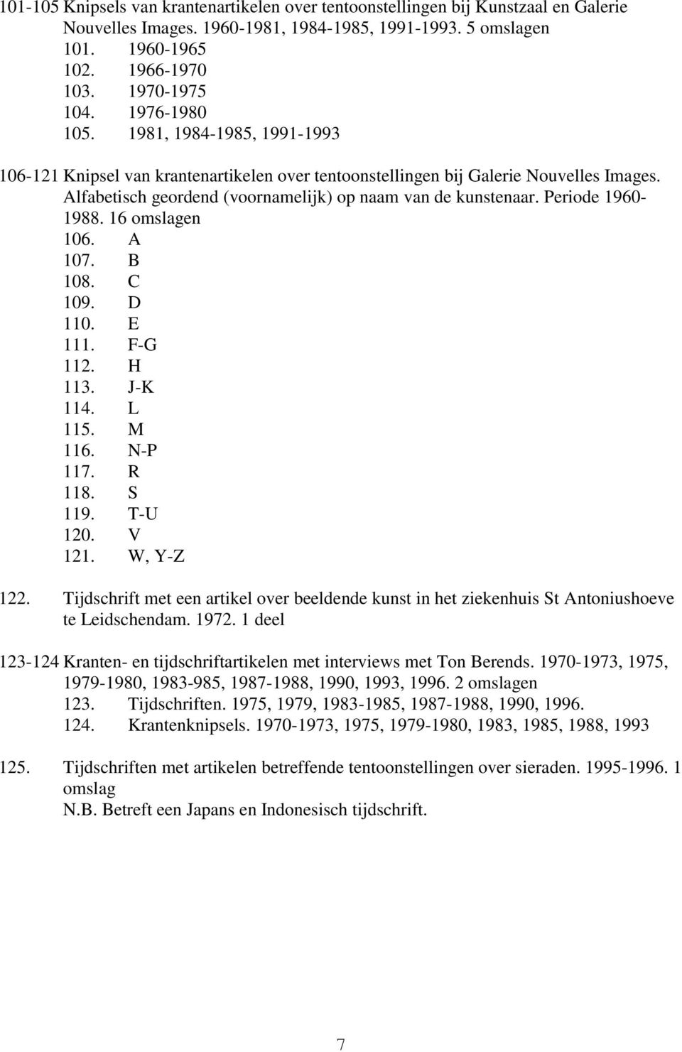 Periode 1960-1988. 16 omslagen 106. A 107. B 108. C 109. D 110. E 111. F-G 112. H 113. J-K 114. L 115. M 116. N-P 117. R 118. S 119. T-U 120. V 121. W, Y-Z 122.