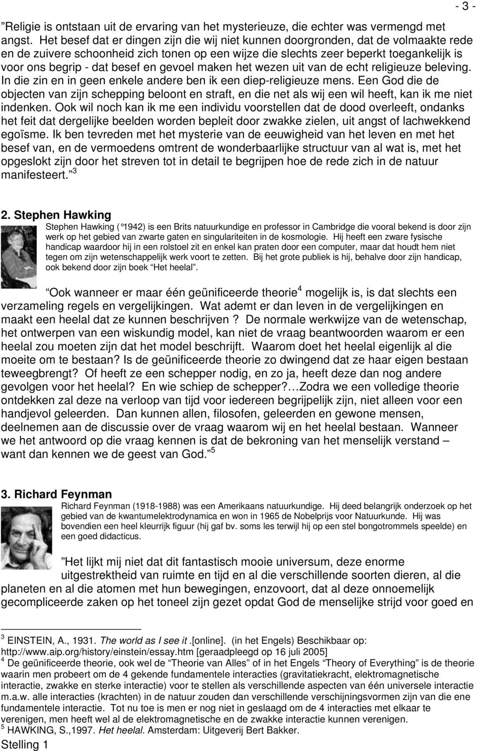 besef en gevoel maken het wezen uit van de echt religieuze beleving. In die zin en in geen enkele andere ben ik een diep-religieuze mens.