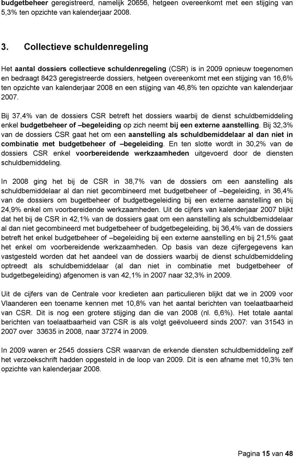 16,6% ten opzichte van kalenderjaar 2008 en een stijging van 46,8% ten opzichte van kalenderjaar 2007.