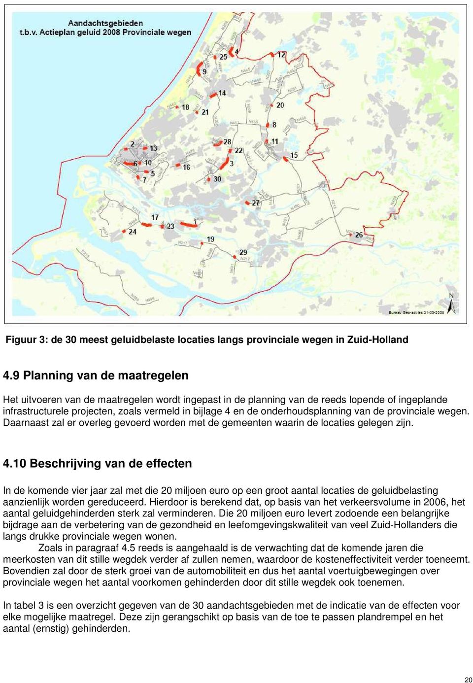 onderhoudsplanning van de provinciale wegen. Daarnaast zal er overleg gevoerd worden met de gemeenten waarin de locaties gelegen zijn. 4.