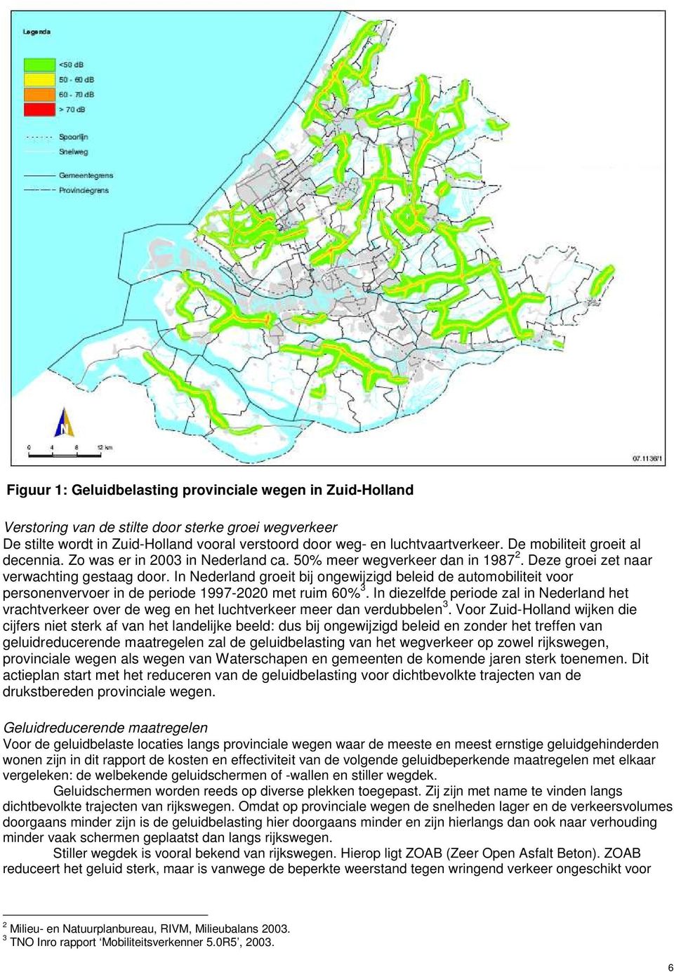 In Nederland groeit bij ongewijzigd beleid de automobiliteit voor personenvervoer in de periode 1997-2020 met ruim 60% 3.