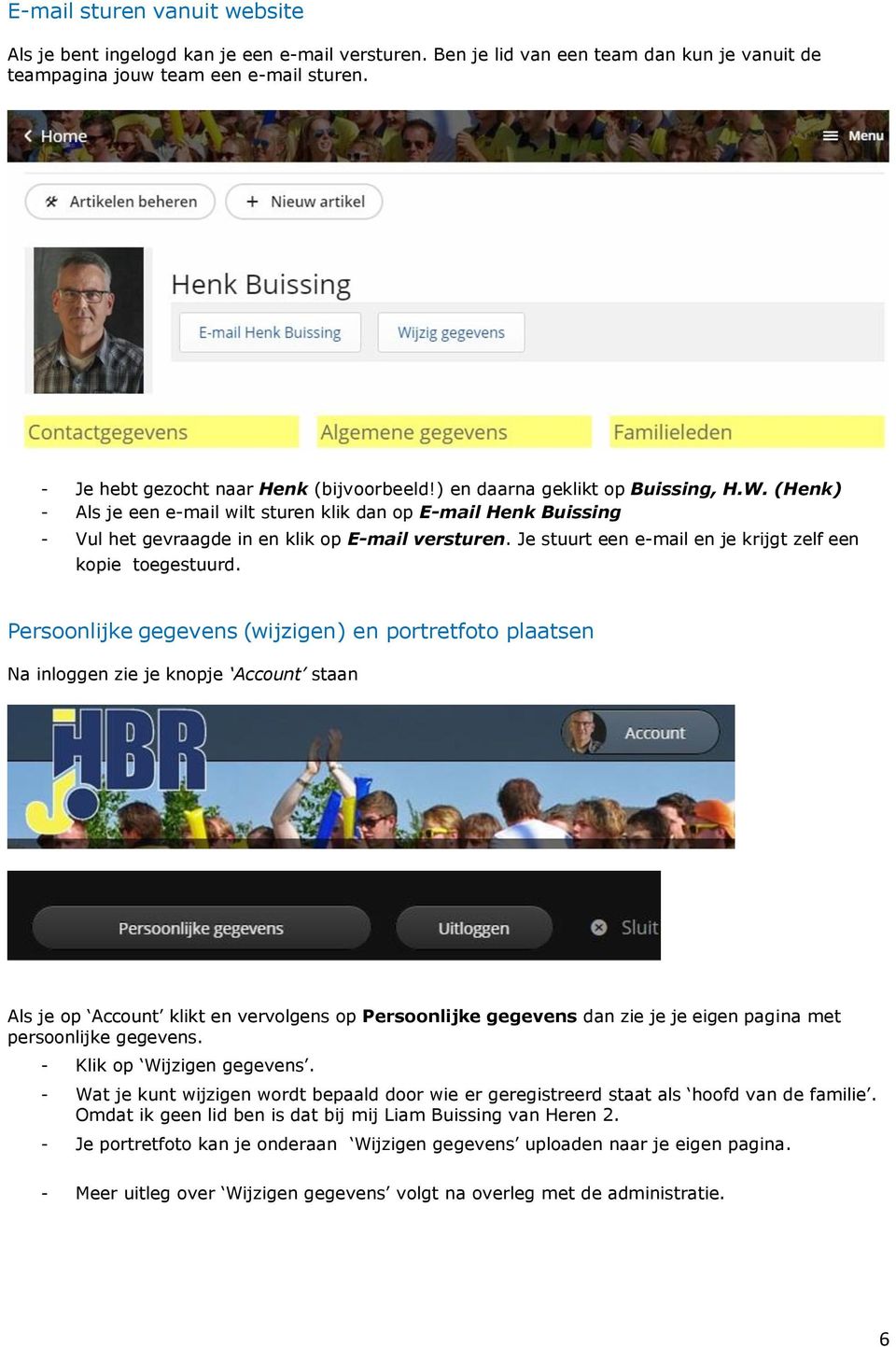 (Henk) - Als je een e-mail wilt sturen klik dan op E-mail Henk Buissing - Vul het gevraagde in en klik op E-mail versturen. Je stuurt een e-mail en je krijgt zelf een kopie toegestuurd.