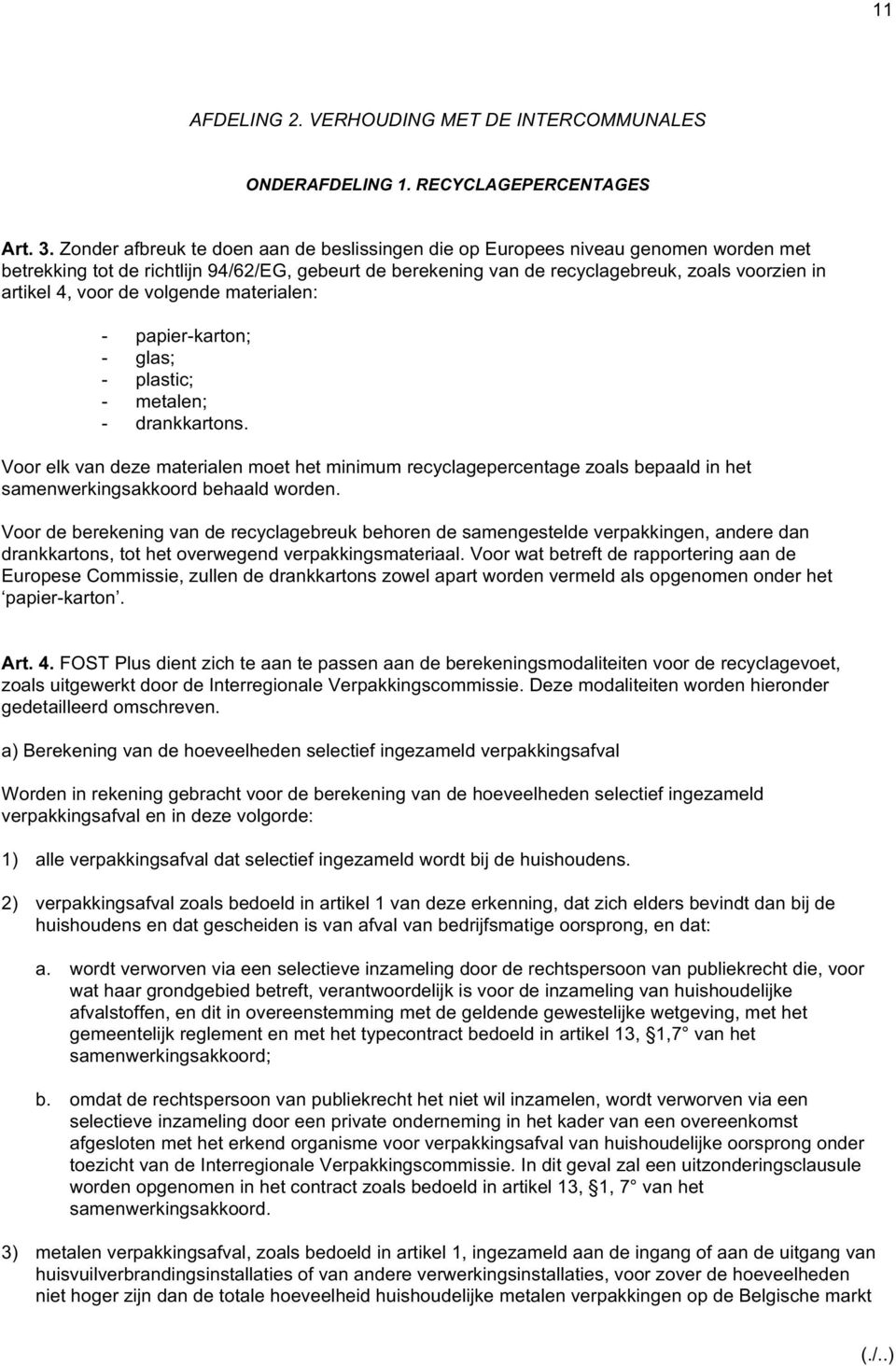 voor de volgende materialen: - papier-karton; - glas; - plastic; - metalen; - drankkartons.