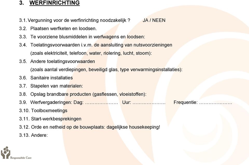 Andere toelatingsvoorwaarden (zoals aantal verdiepingen, beveiligd glas, type verwarmingsinstallaties): 3.6. Sanitaire installaties 3.7. Stapelen van materialen: 3.8.