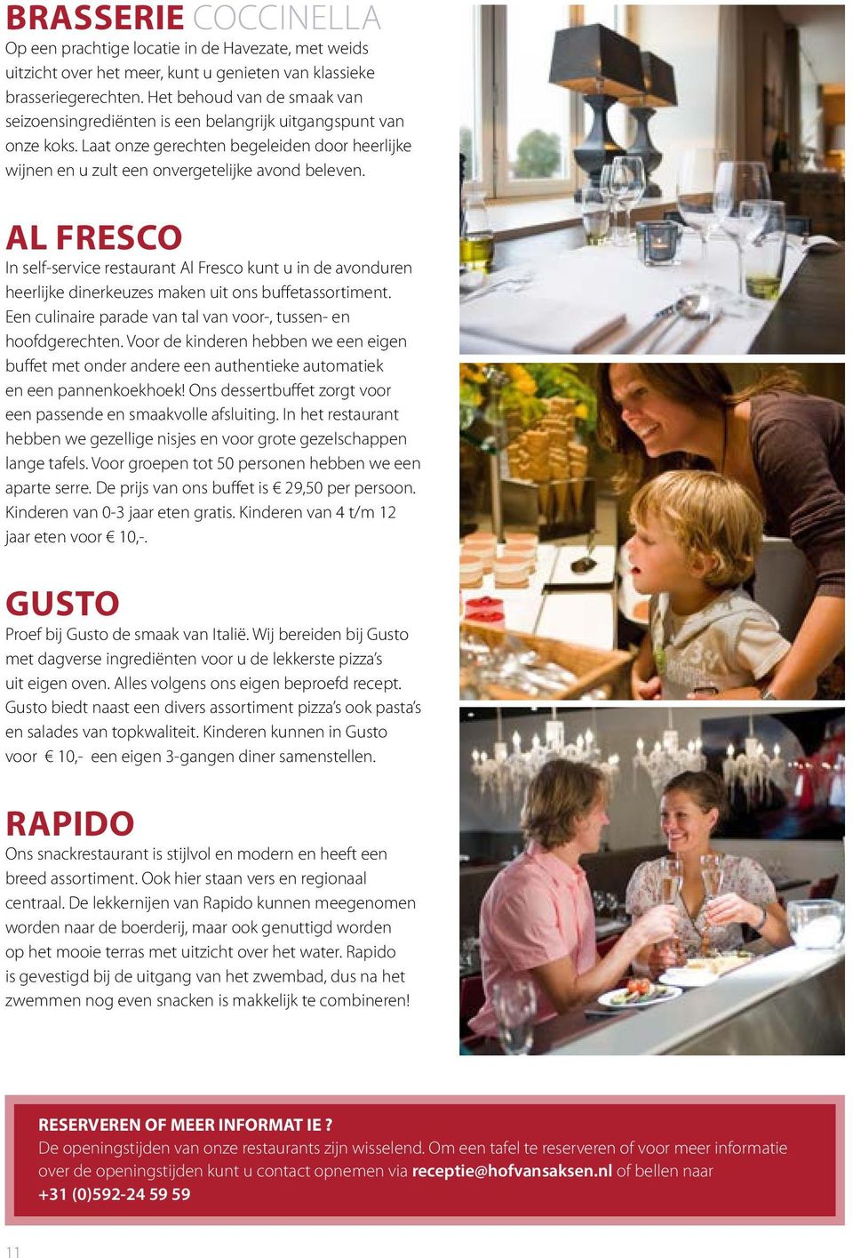 AL FRESCO In self-service restaurant Al Fresco kunt u in de avonduren heerlijke dinerkeuzes maken uit ons buffetassortiment. Een culinaire parade van tal van voor-, tussen- en hoofdgerechten.