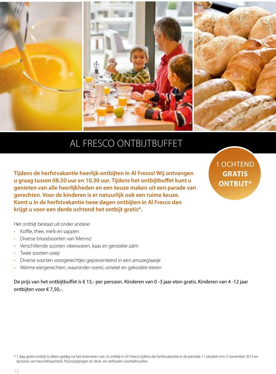 Komt u in de herfstvakantie twee dagen ontbijten in Al Fresco dan krijgt u voor een derde ochtend het ontbijt gratis*.