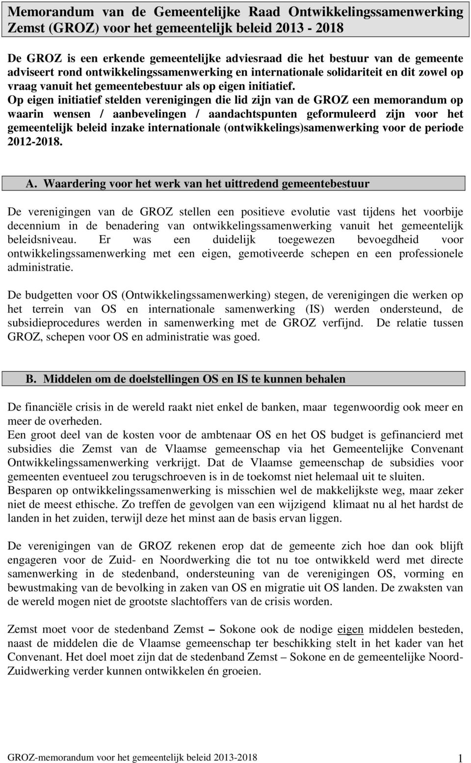 Op eigen initiatief stelden verenigingen die lid zijn van de GROZ een memorandum op waarin wensen / aanbevelingen / aandachtspunten geformuleerd zijn voor het gemeentelijk beleid inzake