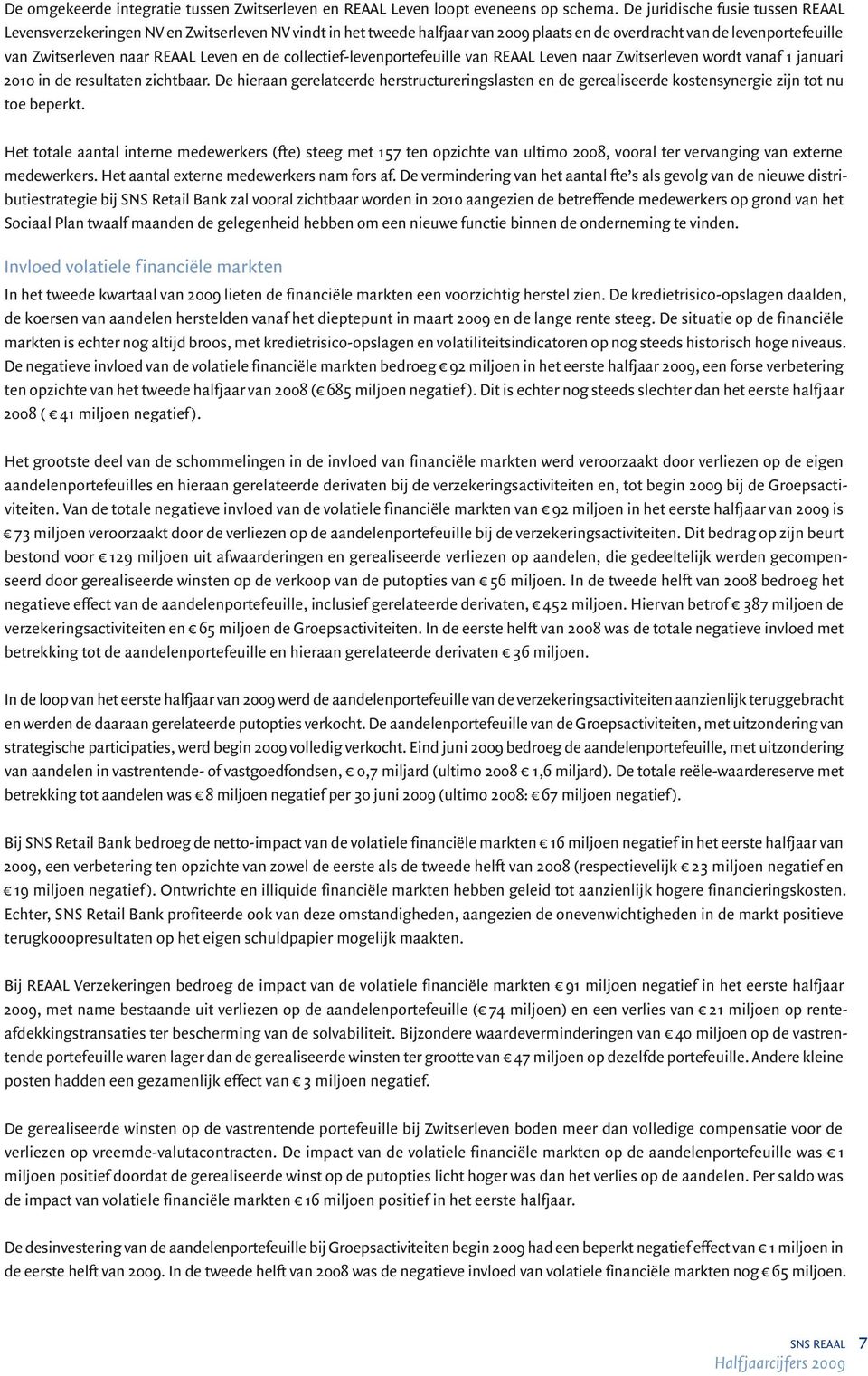 de collectief-levenportefeuille van REAAL Leven naar Zwitserleven wordt vanaf 1 januari 2010 in de resultaten zichtbaar.