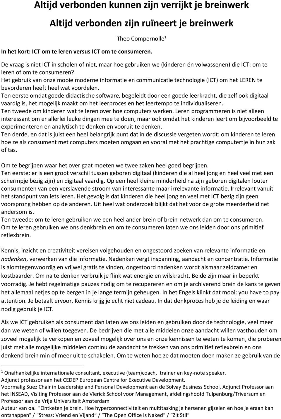 Het gebruik van onze mooie moderne informatie en communicatie technologie (ICT) om het LEREN te bevorderen heeft heel wat voordelen.