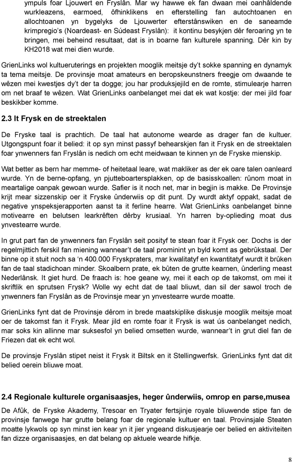 (Noardeast- en Súdeast Fryslân): it kontinu besykjen dêr feroaring yn te bringen, mei beheind resultaat, dat is in boarne fan kulturele spanning. Dêr kin by KH2018 wat mei dien wurde.