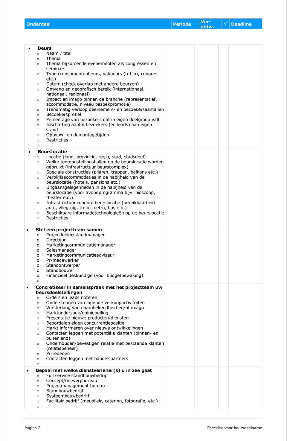 verlp deelnemers- en bezekersaantallen Bezekersprfiel Percentage van bezekers dat in eigen delgrep valt Inschatting aantal bezekers (en leads) aan eigen stand Opbuw- en demntagetijden Restricties