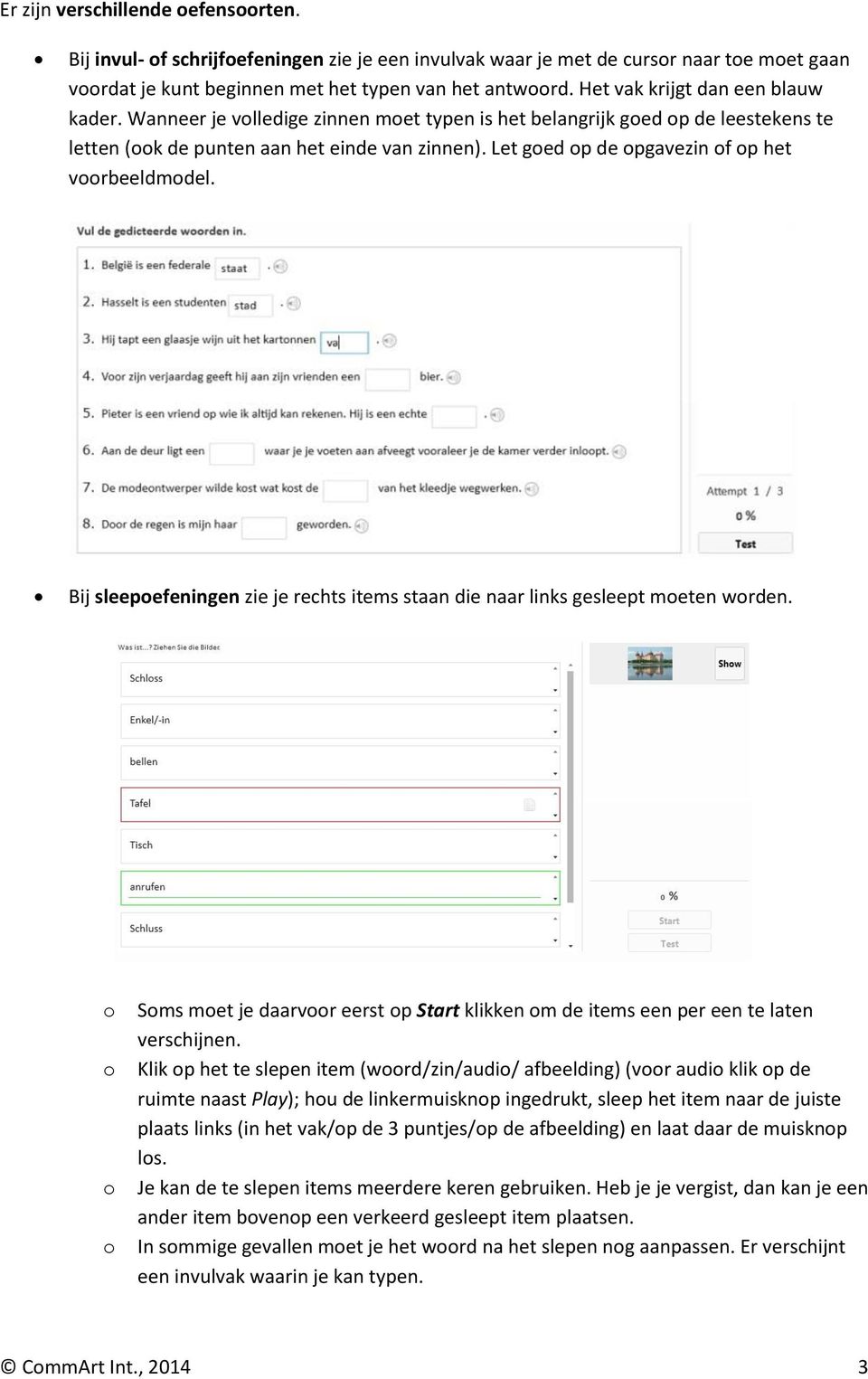 Let ged p de pgavezin f p het vrbeeldmdel. Bij sleepefeningen zie je rechts items staan die naar links gesleept meten wrden.