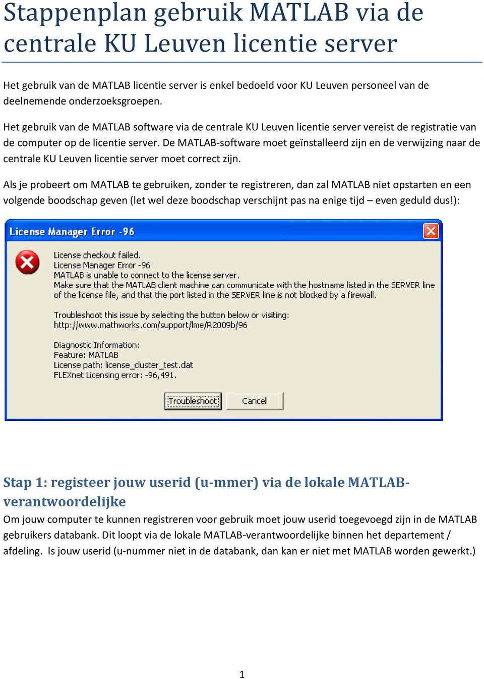 De MATLAB-software moet geïnstalleerd zijn en de verwijzing naar de centrale KU Leuven licentie server moet correct zijn.