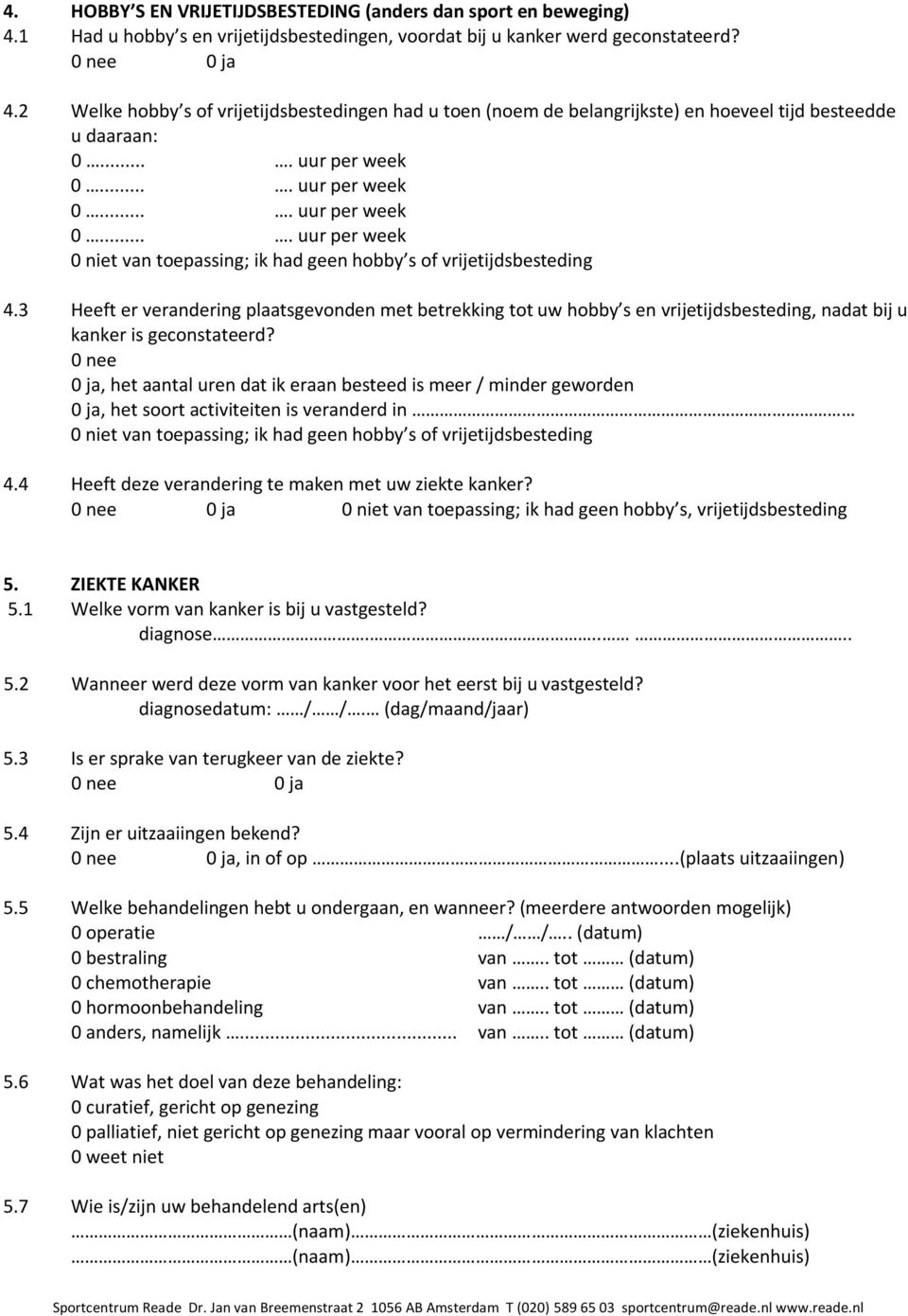 3 Heeft er verandering plaatsgevonden met betrekking tot uw hobby s en vrijetijdsbesteding, nadat bij u kanker is geconstateerd?