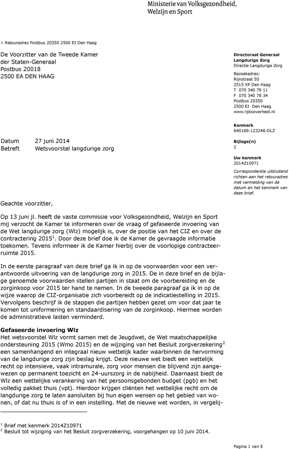 nl Datum 27 juni 2014 Betreft Wetsvoorstel langdurige zorg Bijlage(n) 2 Uw kenmerk 2014Z10971 Correspondentie uitsluitend richten aan het retouradres met vermelding van de datum en het kenmerk van